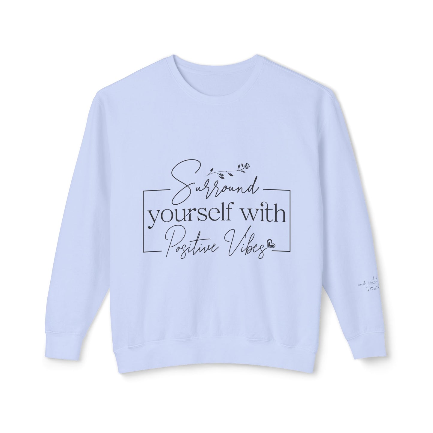 Crewneck Sweatshirt — "Surround Yourself with Positive Vibes"