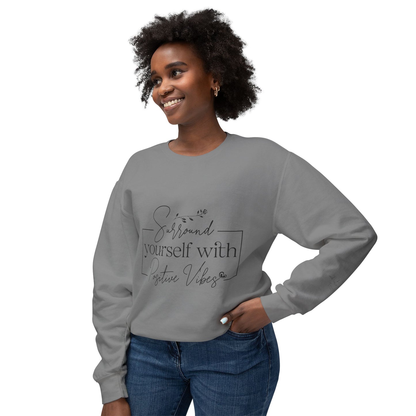 Crewneck Sweatshirt — "Surround Yourself with Positive Vibes"