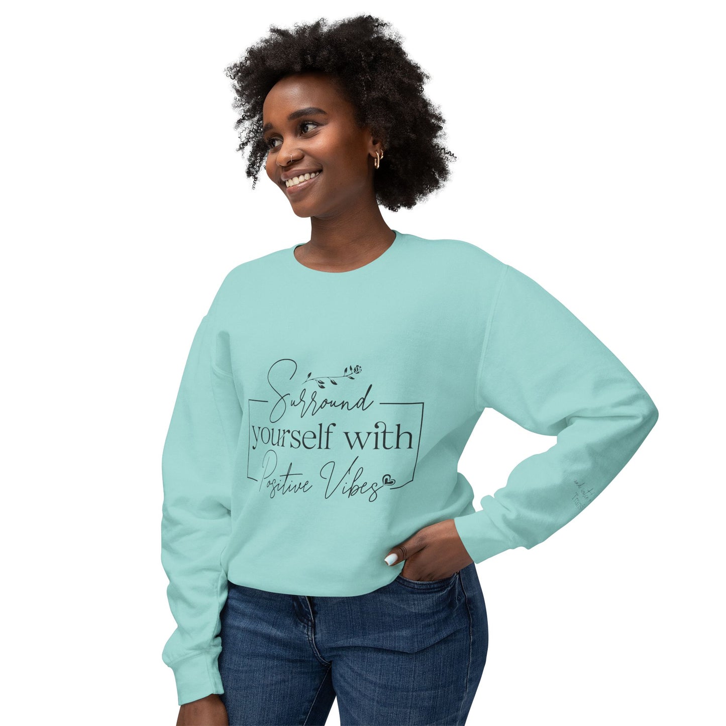 Crewneck Sweatshirt — "Surround Yourself with Positive Vibes"