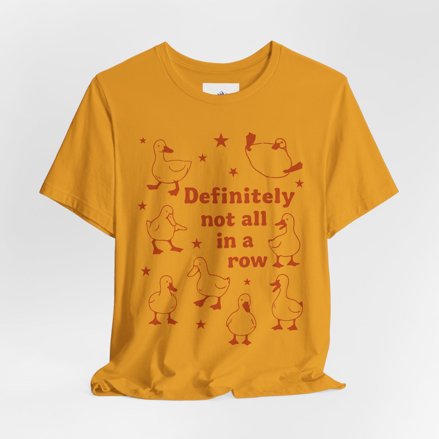 T-Shirt — 'Definitely Not All in a Row' Funny Goose Graphic Tee