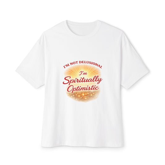Spiritually Optimistic Tee — "I’m Not Delusional, I’m Spiritually Optimistic" Oversized Boxy Shirt