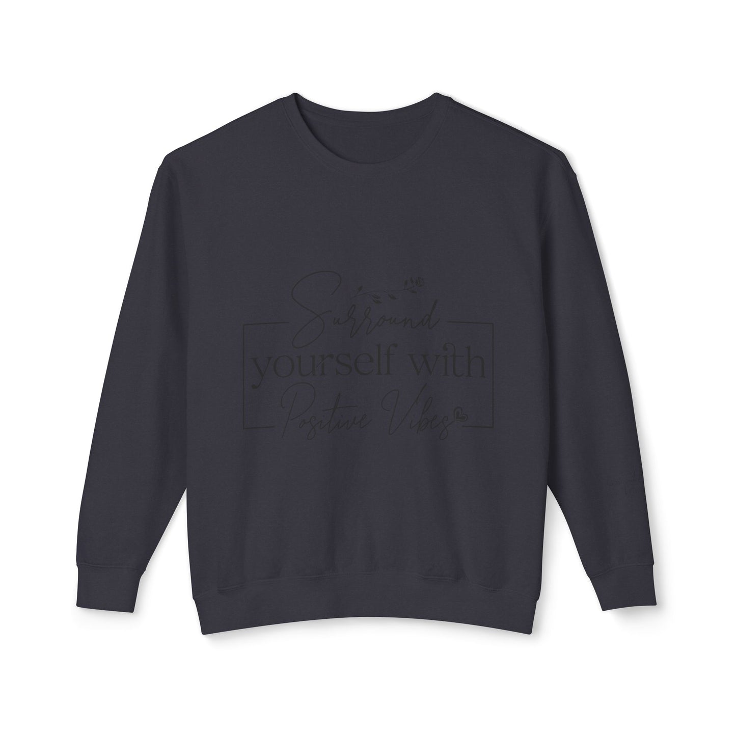 Crewneck Sweatshirt — "Surround Yourself with Positive Vibes"