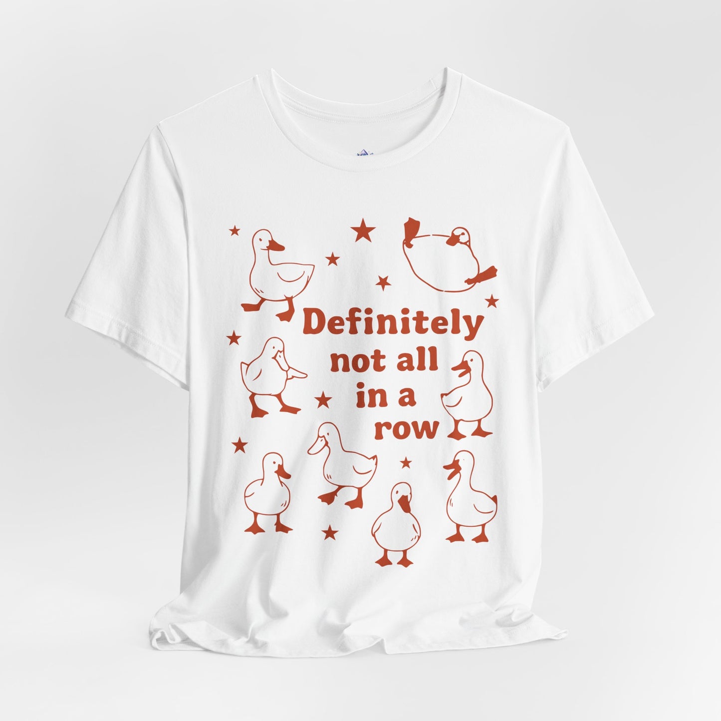 T-Shirt — 'Definitely Not All in a Row' Funny Goose Graphic Tee