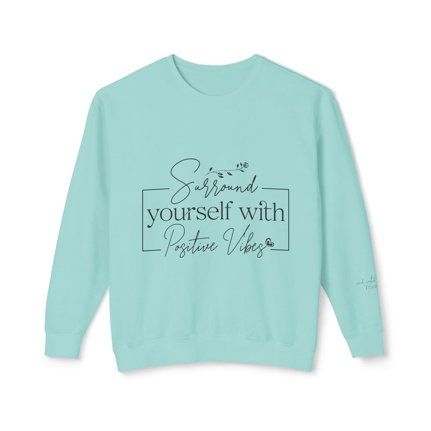 Crewneck Sweatshirt — "Surround Yourself with Positive Vibes"