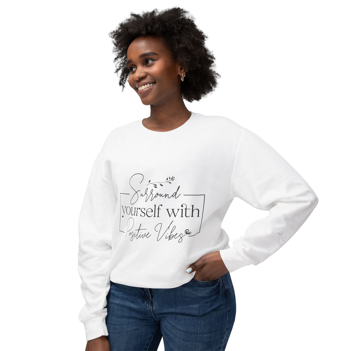 Crewneck Sweatshirt — "Surround Yourself with Positive Vibes"