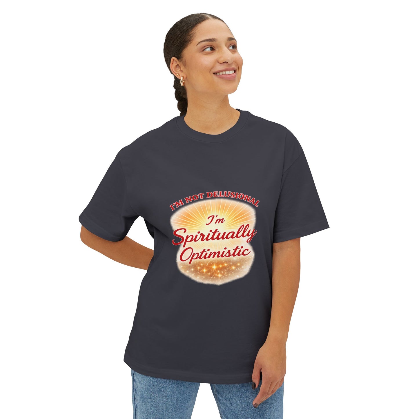 Spiritually Optimistic Tee — "I’m Not Delusional, I’m Spiritually Optimistic" Oversized Boxy Shirt