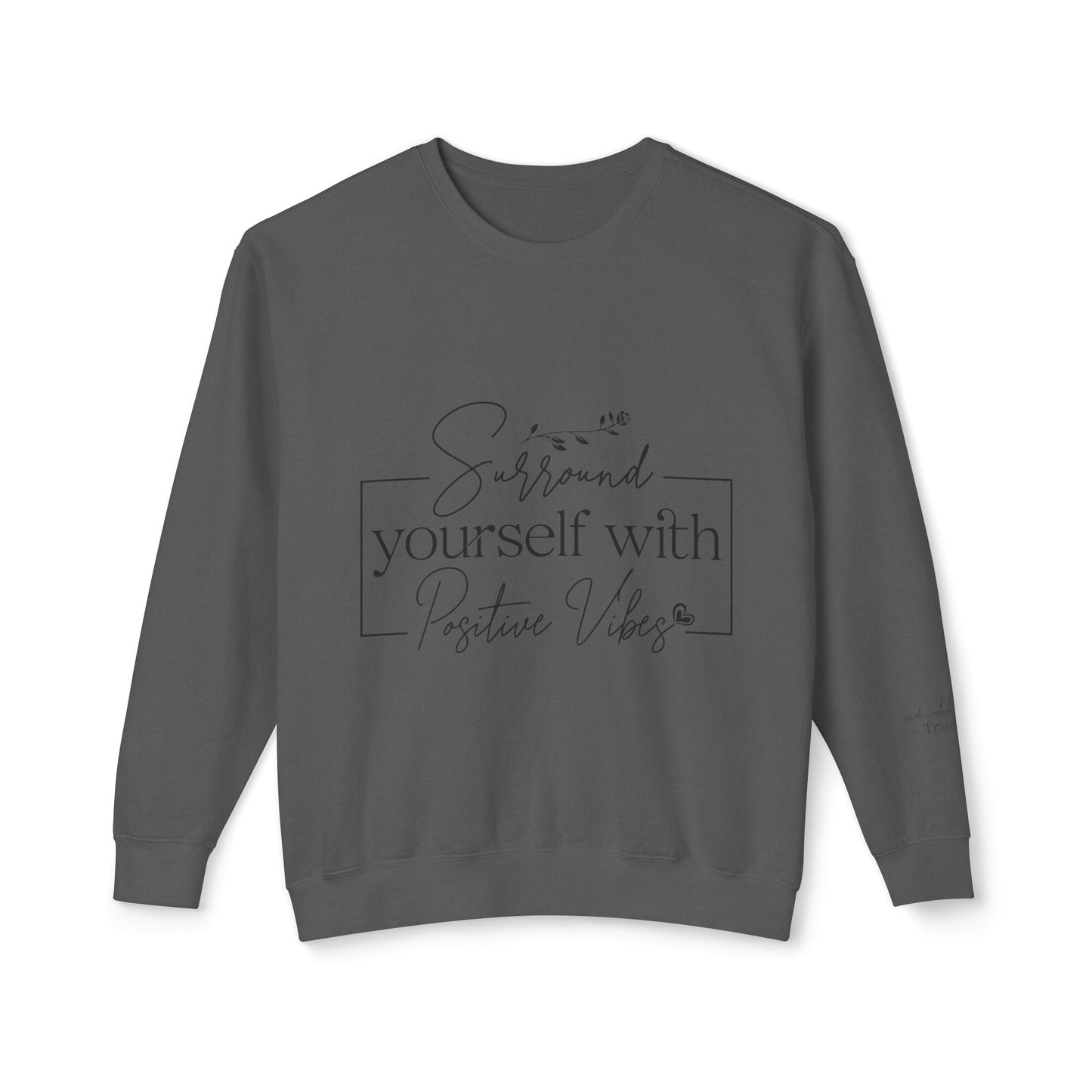 Crewneck Sweatshirt — "Surround Yourself with Positive Vibes"