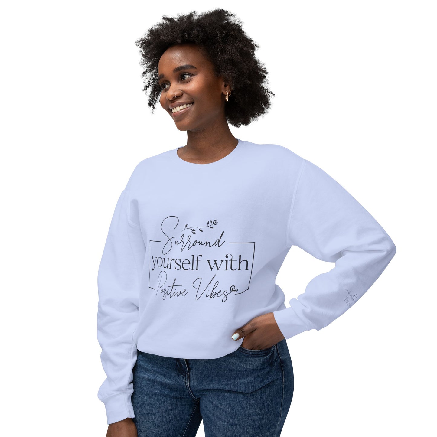 Crewneck Sweatshirt — "Surround Yourself with Positive Vibes"