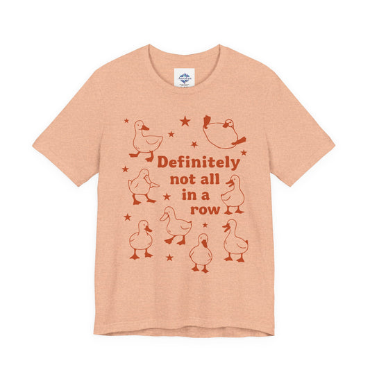 T-Shirt — 'Definitely Not All in a Row' Funny Goose Graphic Tee