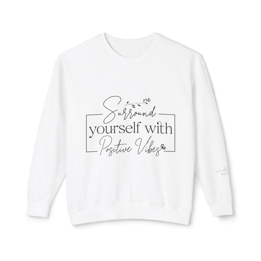 Crewneck Sweatshirt — "Surround Yourself with Positive Vibes"